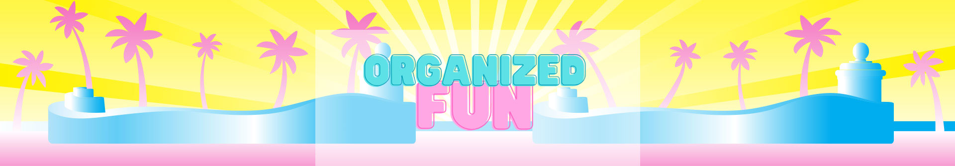 ORGANIZED FUN